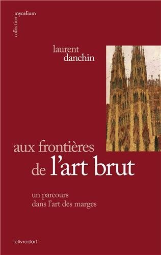 Aux frontières de l'art brut - un parcours dans l'art des marges