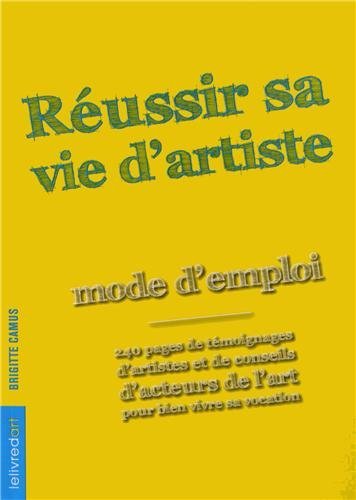 Réussir sa vie d'artiste - mode d'emploi