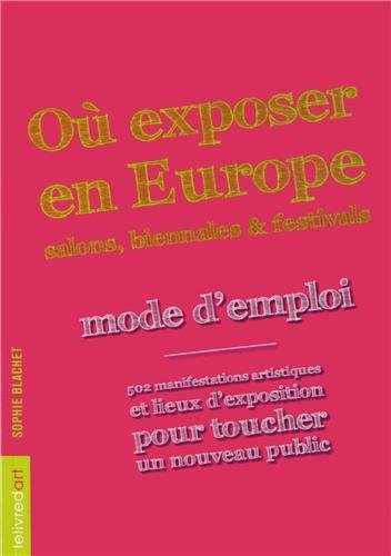 Où exposer en Europe, salons, biennales & festivals - mode d'emploi...