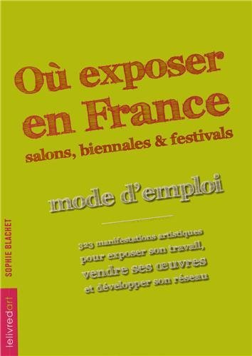 Où exposer en France, salons, biennales & festivals - mode d'emploi...