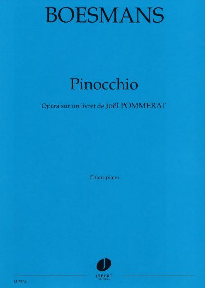 PINOCCHIO --- CHANT ET PIANO - OPERA SUR UN LIVRET DE JOEL POMMERAT