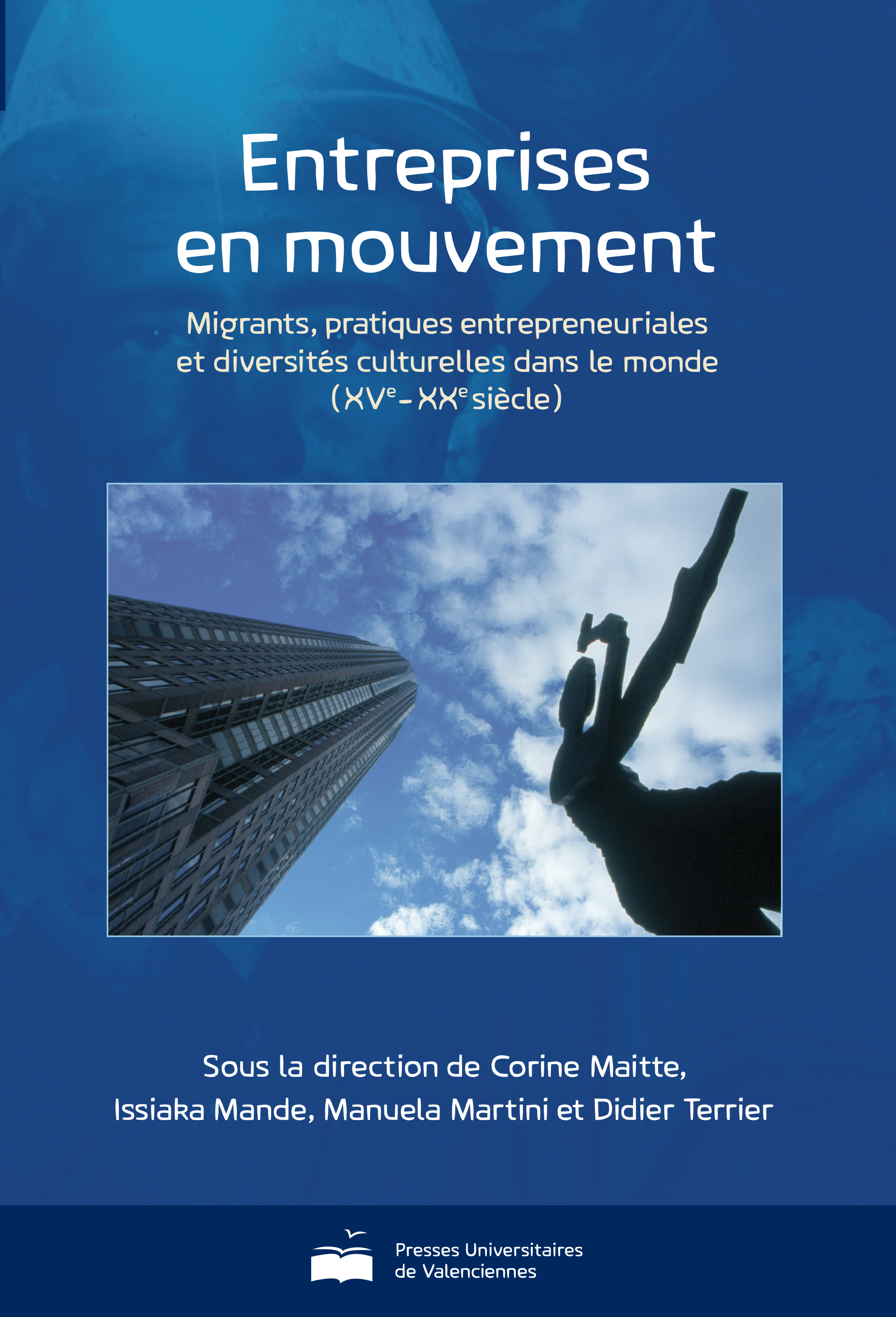 Entreprises en mouvement - migrants, pratiques entrepreneuriales et diversités culturelles dans le monde, XVe-XXe siècle