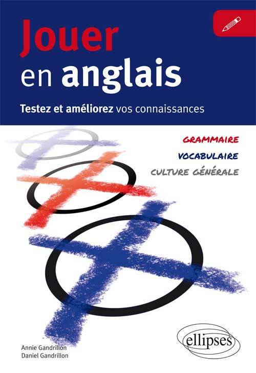Jouer en anglais. Testez et améliorez votre anglais. (Vocabulaire, grammaire, culture générale)