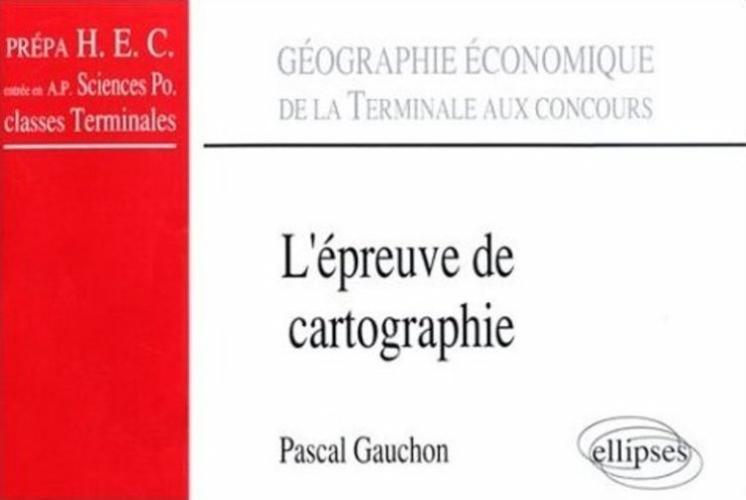 L'épreuve de cartographie - De la terminale aux concours (classes prépas HEC, A.P. Sciences Po., Terminale)