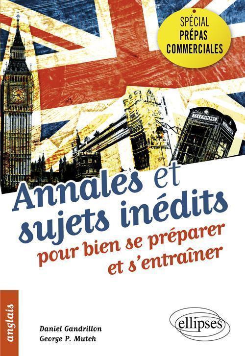 Anglais • Spécial prépas commerciales • Annales et sujets inédits pour bien se préparer et s'entraîner