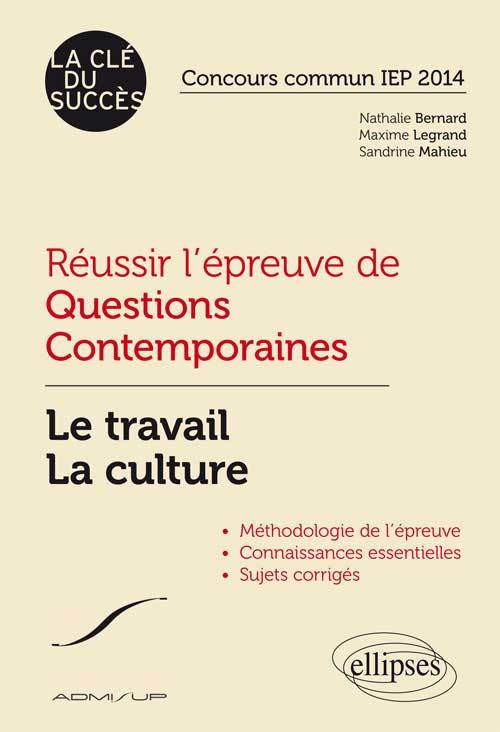 Réussir l’épreuve de Questions Contemporaines. Le travail - La culture. Concours commun IEP 2014