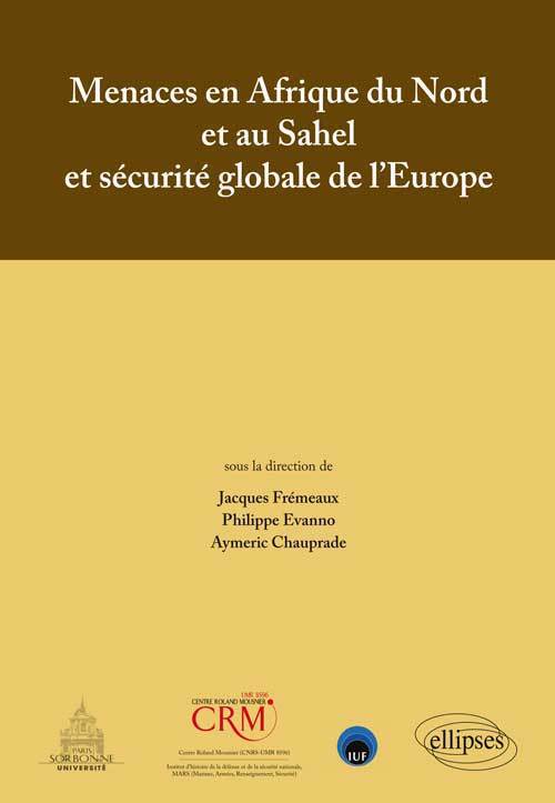 Menaces en Afrique du Nord et au Sahel et sécurité globale de l`Europe - Actes de colloque