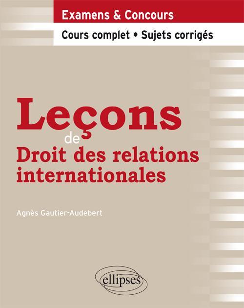 Leçons de Droit des relations internationales. Cours complet et sujets corrigés