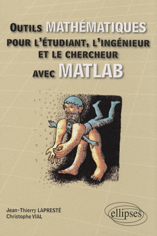 Outils mathématiques pour l'étudiant, l'ingénieur et le chercheur avec MATLAB