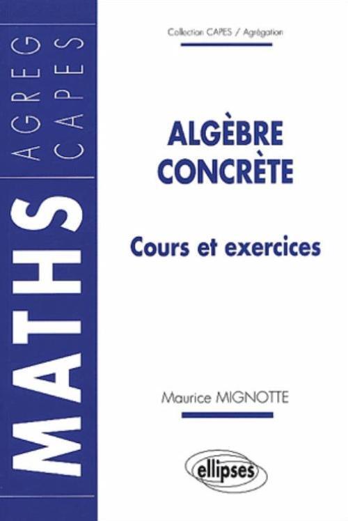 Algèbre concrète - Cours et exercices