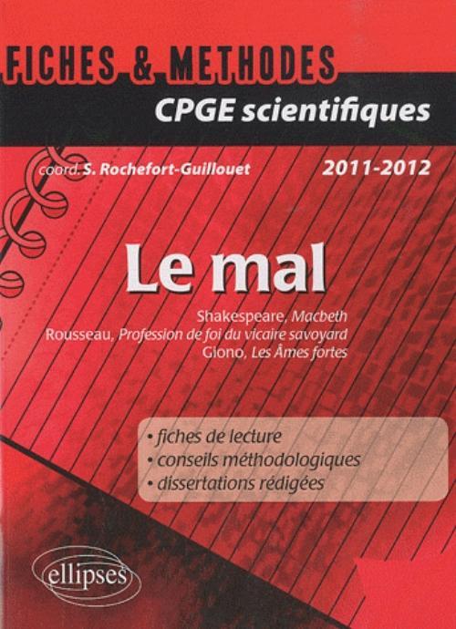 Le mal. Fiches et méthodes. Macbeth, William Shakespeare - Profession de foi du vicaire savoyard, Jean-Jacques Rousseau - Les Âmes fortes, Jean Giono.