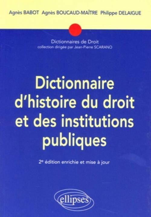 Dictionnaire d'histoire du droit et des institutions publiques. 2e édition