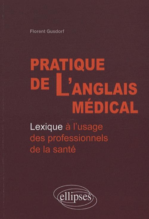 Pratique de l'anglais médical. Lexique à l'usage des professionnels de la santé