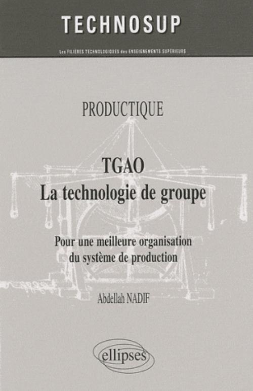 TGAO La technologie de groupe. Pour une meilleure organisation et gestion de production. PRODUCTIQUE