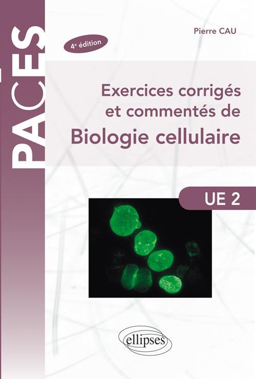 Exercices corrigés et commentés de Biologie cellulaire - 4e édition