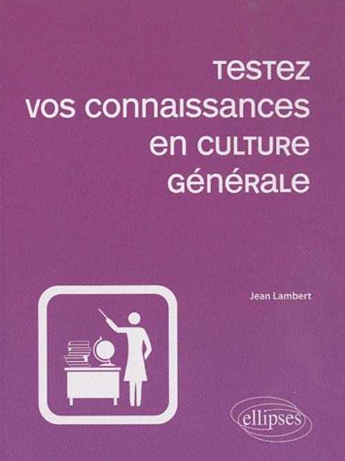 Testez vos connaissances en culture générale - 2e édition