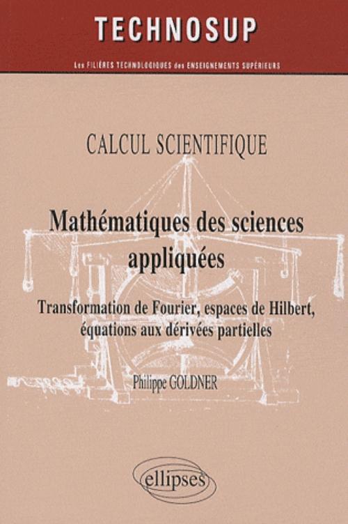 Mathématiques des sciences appliquées. Transformation de Fourier, espaces de Hilbert, équations aux dérivées partielles - niveau B