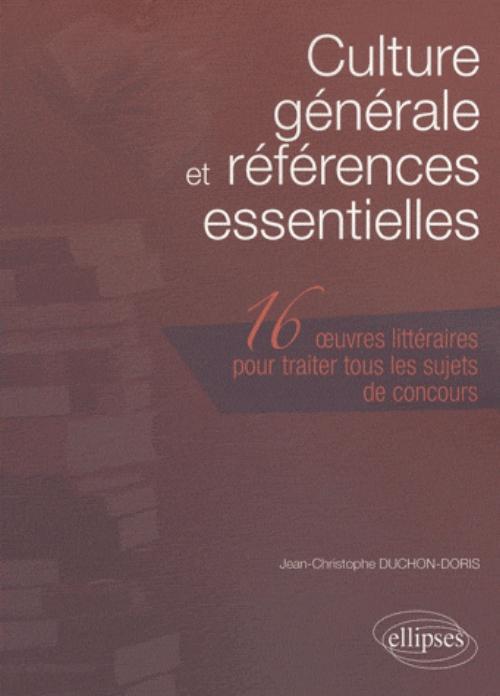 Culture générale et références  essentielles. Les 16 œuvres littéraires à connaître pour traiter tous les sujets de concours