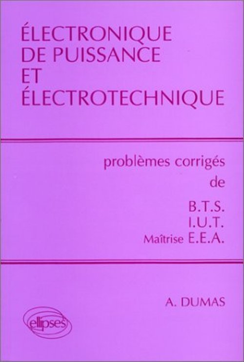 Électronique de puissance et électrotechnique - Problèmes corrigés BTS, IUT, EEA