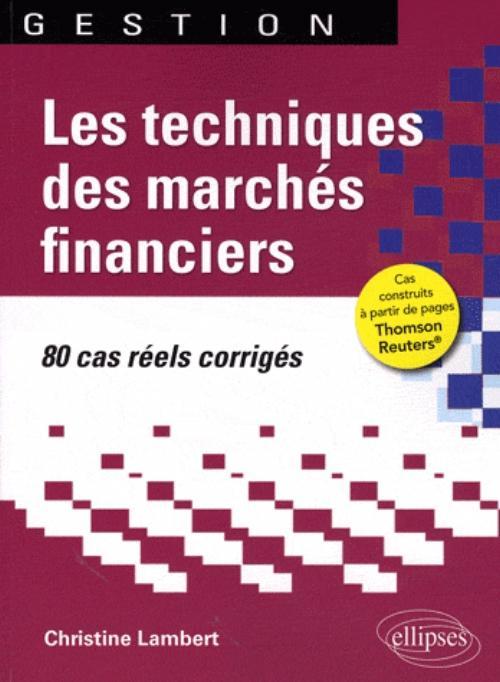 Les techniques des marchés financiers. 80 cas réels corrigés
