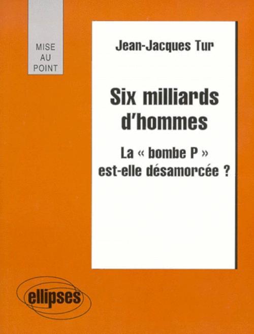 Six milliards d'hommes - La “bombe P” est-elle désamorcée ?