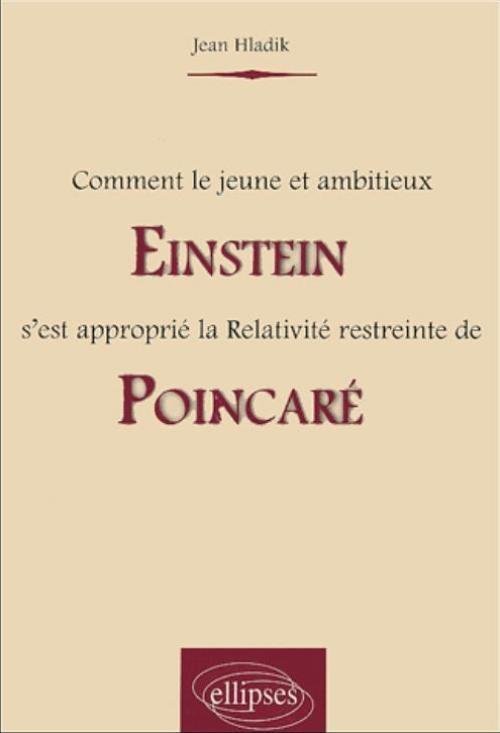 Comment le jeune et ambitieux Einstein s'est approprié la Relativité restreinte de Poincaré