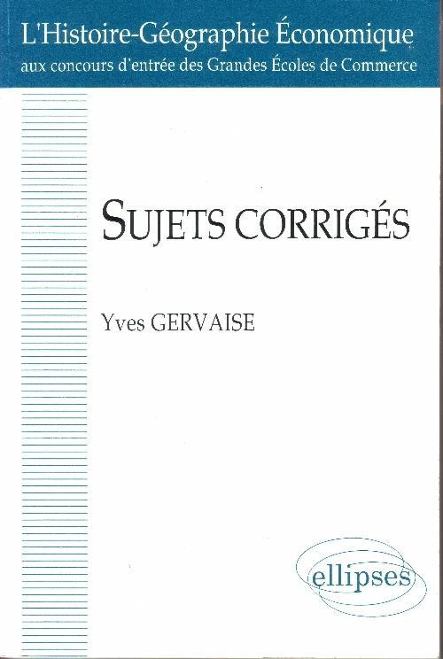Sujets corrigés - L'Histoire-Géographie économique aux concours des grandes écoles de commerce