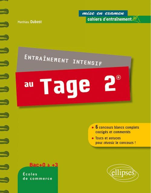 Entraînement intensif au Tage 2® 6 concours blancs complets corrigés et commentés - Trucs et astuces pour réussir le concours !