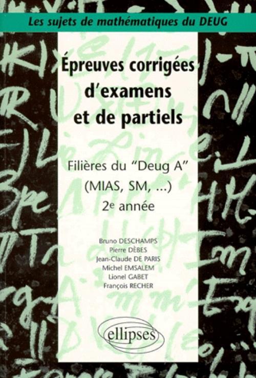 Sujets de mathématiques du DEUG - Épreuves corrigées d'examens et de partiels filières DEUG A, MIAS, SM... 2e année