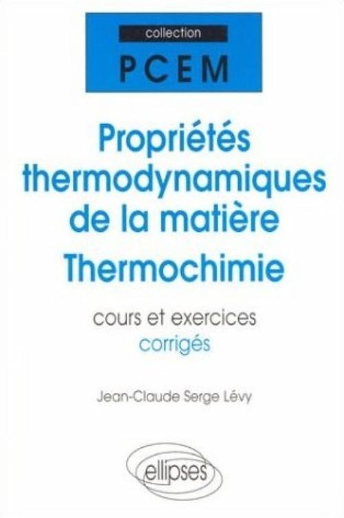 Propriétés thermodynamiques de la matière - Thermochimie - Cours et exercices corrigés