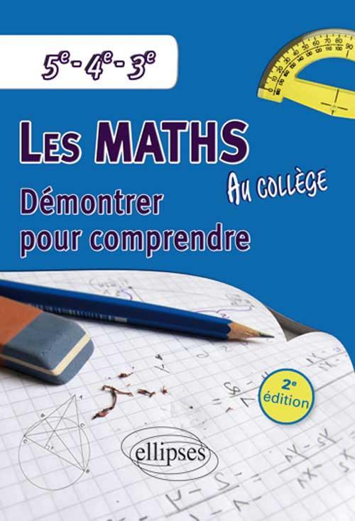 Les mathématiques au collège : démontrer pour comprendre - 5e - 4e - 3e - 2e édition