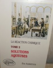 réaction chimique (La) - tome 2 - Solutions aqueuses