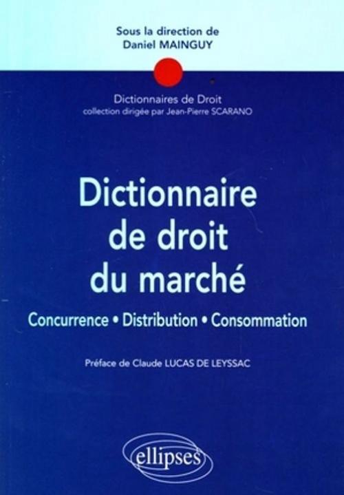 Dictionnaire de droit du marché. Concurrence, Distribution, consommation