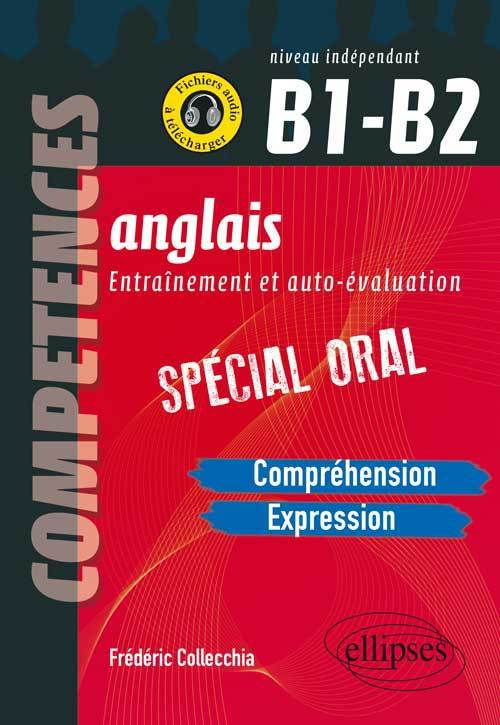 Anglais. Entraînement et auto-évaluation. Spécial Oral. B1-B2 (Compréhension, expression en continu, expression en interactivité)