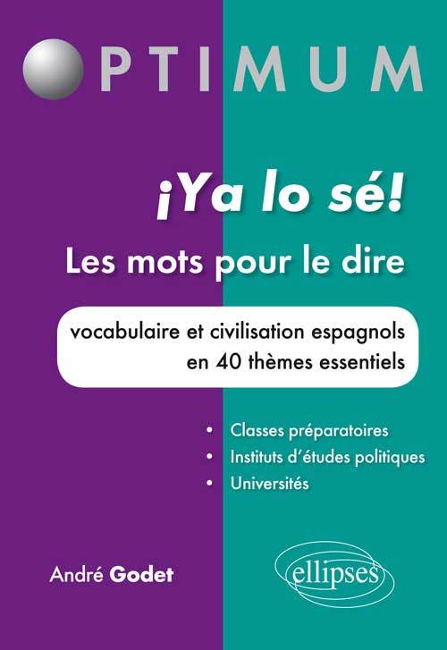 ¡ ya lo sé ! Les mots pour le dire. Vocabulaire et civilisation espagnols en 40 thèmes essentiels