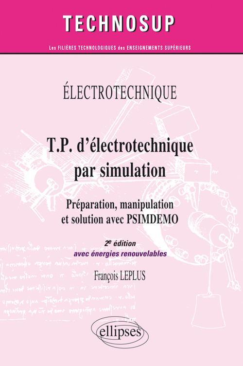 T.P. d'électrotechnique par simulation, Préparation, manipulation et solution avec PSIMDEMO avec énergie renouvelable - Niveau A - 2e édition