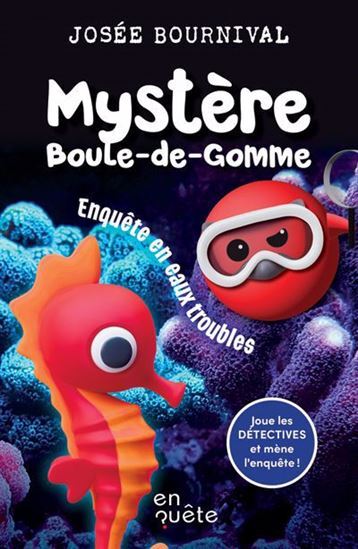MYSTERE BOULE-DE-GOMME. ENQUETE EN EAUX TROUBLES
