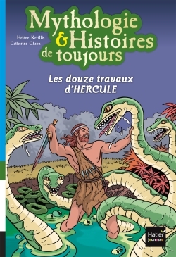 Mythologie et histoires de toujours - Les douze travaux d'Hercule dès 9 ans