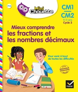 Mini Chouette - Mieux comprendre les fractions et les nombres décimaux CM1/CM2 9-11 ans