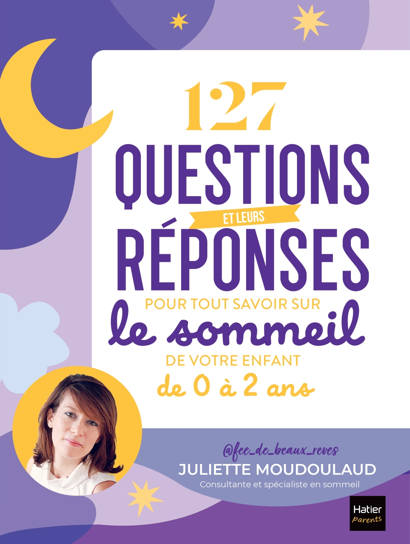 127 questions et leurs réponses pour tout savoir sur le sommeil de votre enfant de 0 à 2 ans