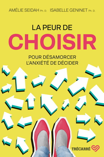 La peur de choisir - Pour désamorcer l'anxiété de décider