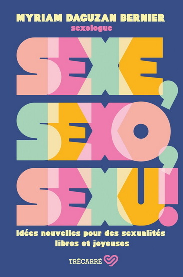 SEXE, SEXO, SEXU ! IDEES NOUVELLES POUR DES SEXUALITES LIBRES ET