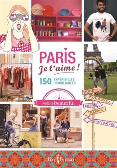 PARIS JE T'AIME! 150 EXPERIENCES INOUBLIABLES
