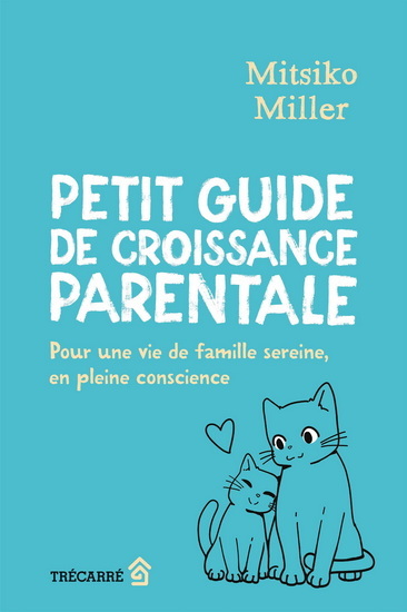 PETIT GUIDE DE CROISSANCE PARENTALE. POUR UNE VIE DE FAMILLE