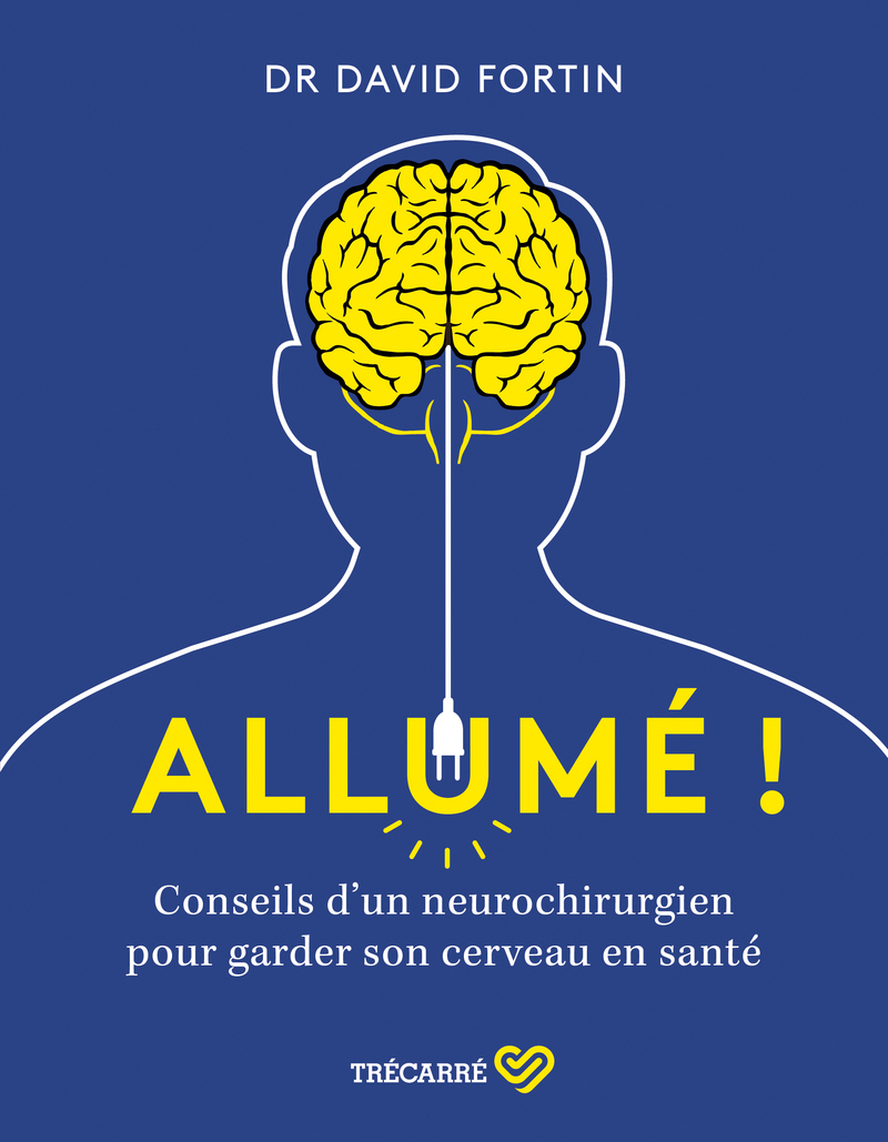 Allumé ! - Conseils d'un neurochirurgien pour garder son cerveau en santé !