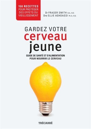 GARDEZ VOTRE CERVEAU JEUNE : GUIDE DE SANTE ET D'ALIMENTATION