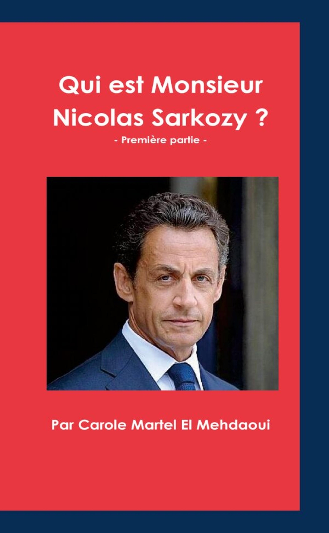 Qui est Monsieur Nicolas Sarkozy ? Première partie