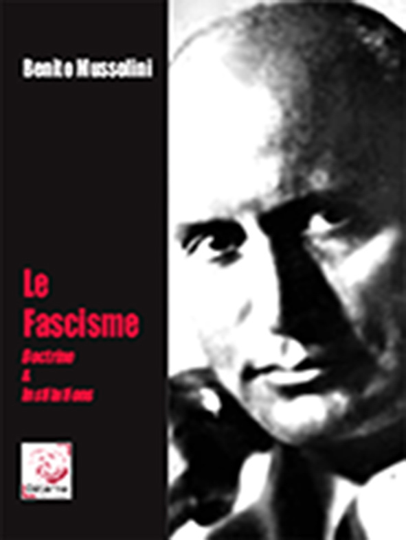 Le Fascisme. Doctrine & Institutions