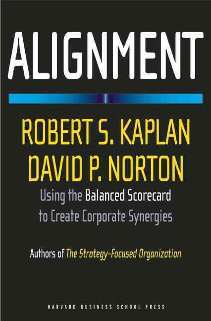 Alignment: How to Aplly the Balanced Scorecard to Corporate Strategy