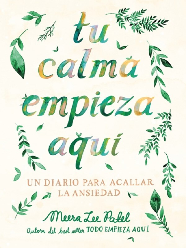 Tu calma empieza aquí: Un diario para acallar la ansiedad / Create Your Own Calm: A Journal for Quieting Anxiety